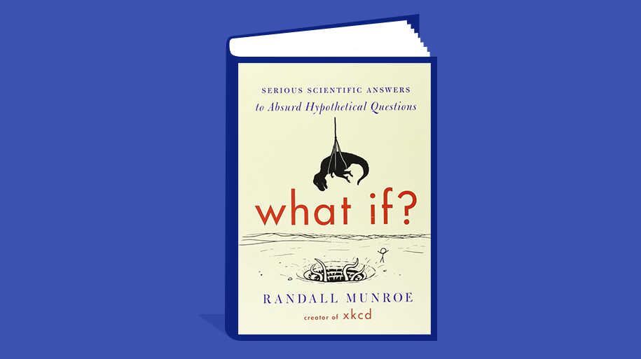 What If?: Serious Scientific Answers To Absurd Hypothetical Questions 