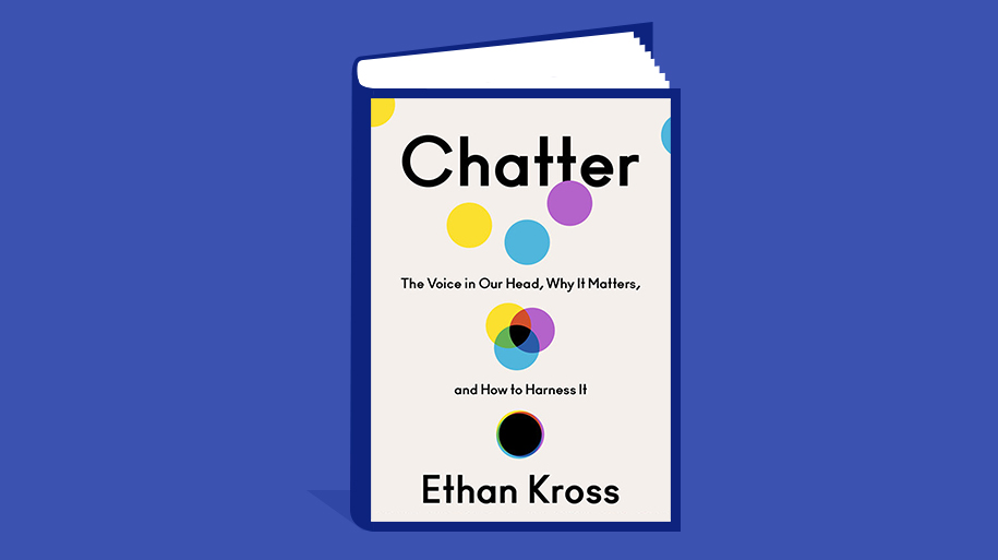 Chatter The Voice in Our Head, Why It Matters, and How to Harness It